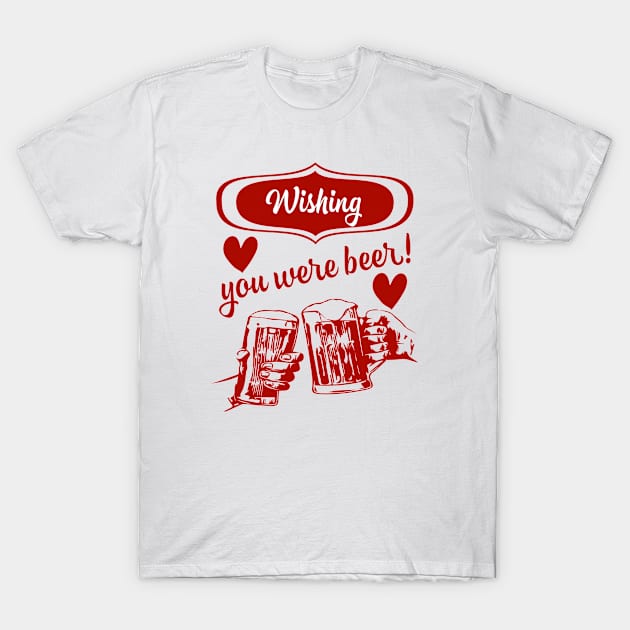 Wishing you were beer T-Shirt by MessageOnApparel